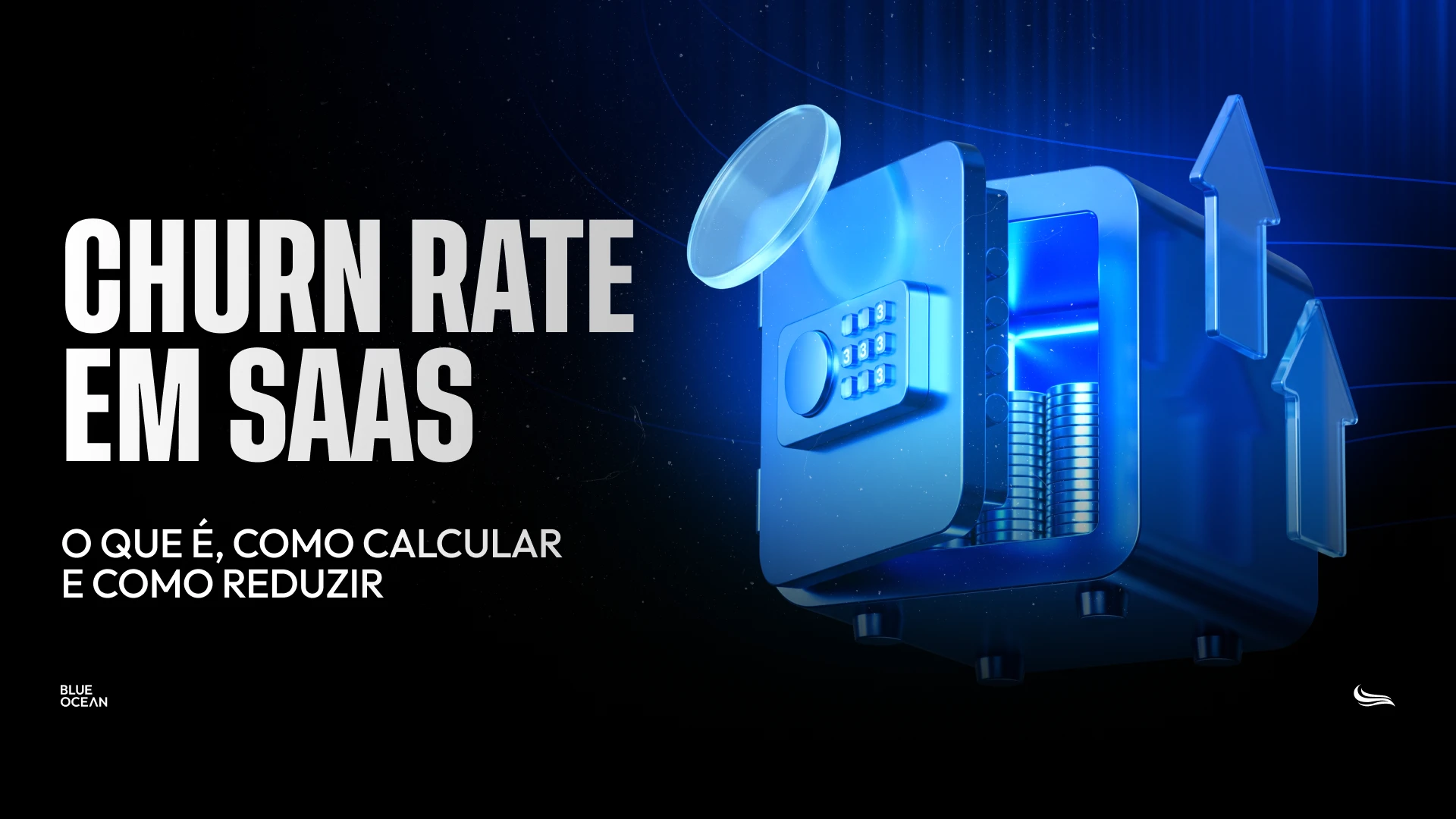Imagem de capa com fundo escuro e iluminação azulada. À esquerda, em texto branco e letras maiúsculas, lê-se o título "CHURN RATE EM SAAS", seguido do subtítulo menor "O QUE É, COMO CALCULAR E COMO REDUZIR". No canto inferior esquerdo há o logotipo escrito "Blue Ocean", e no canto inferior direito, um pequeno ícone de onda branco. À direita, há uma ilustração 3D em tons de azul neon mostrando um cofre digital com a porta semiaberta, revelando várias pilhas de moedas no interior. Acima e ao lado do cofre flutuam uma lupa e setas transparentes apontando para cima.