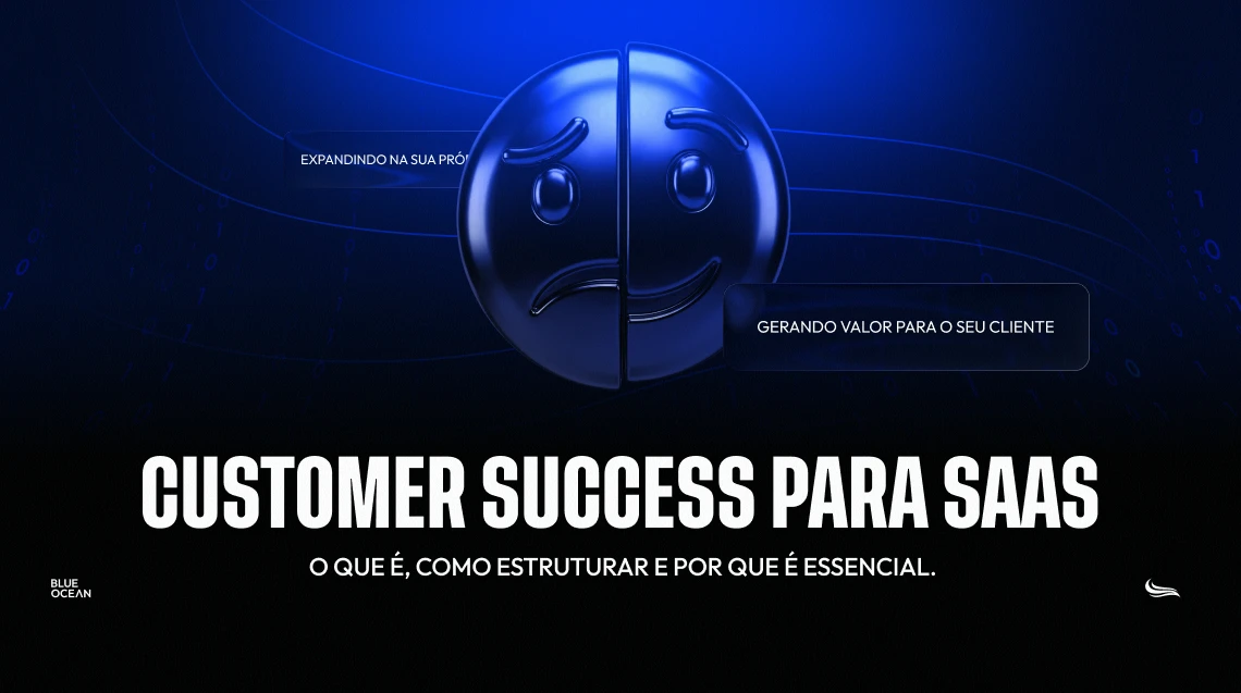 Capa de artigo com fundo escuro e detalhes digitais em azul. No centro, uma esfera 3D metálica dividida ao meio, exibindo uma expressão triste do lado esquerdo e feliz do lado direito, simbolizando a jornada do cliente. Ao lado, caixas de texto destacam a geração de valor. Na parte inferior, lê-se em branco "CUSTOMER SUCCESS PARA SAAS - O que é, como estruturar e por que é essencial", acompanhado do logo da Blue Ocean.