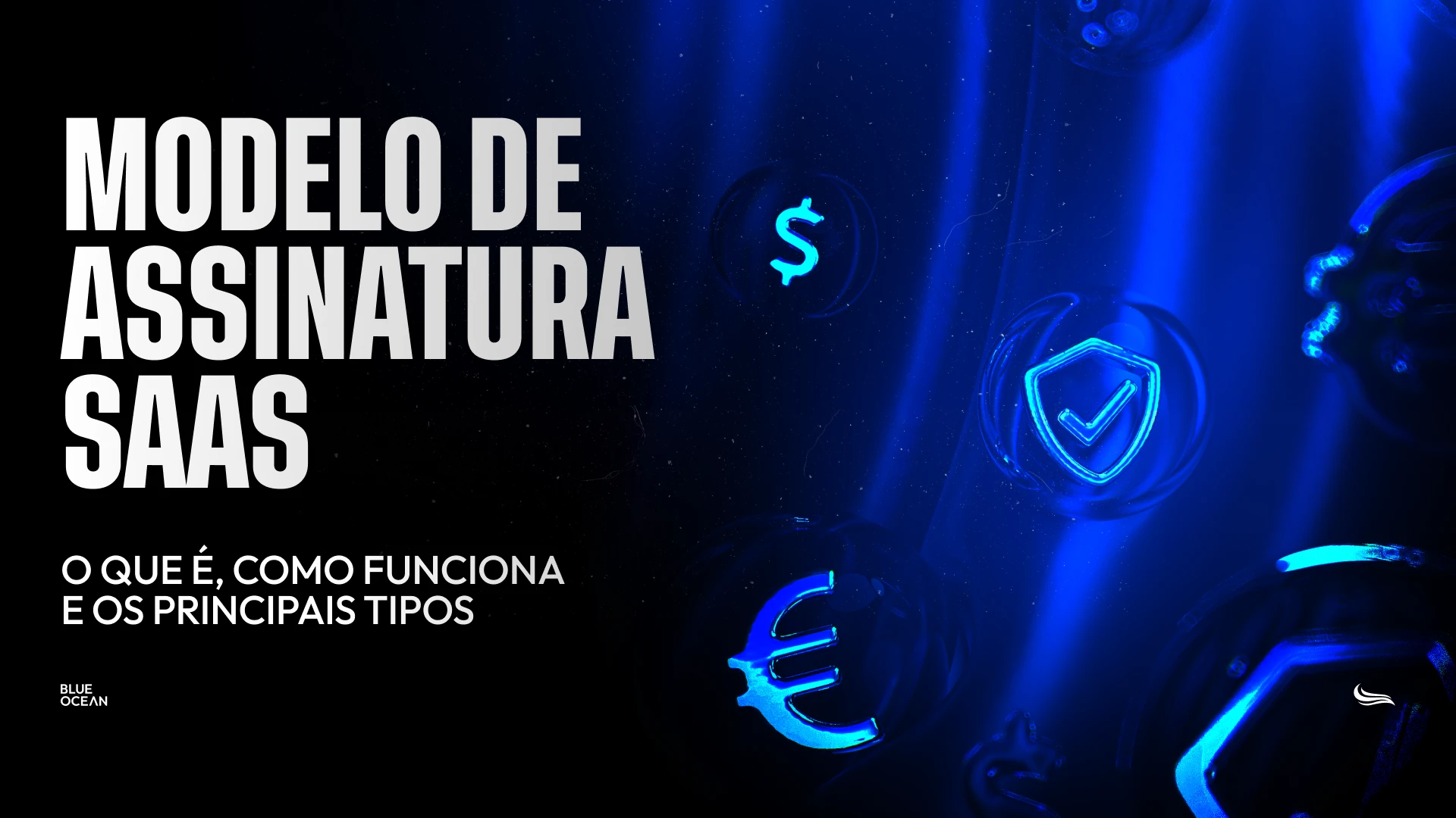 Capa de artigo com fundo escuro e ícones 3D flutuantes iluminados em azul neon, como símbolos de dólar, euro e um escudo com um sinal de verificação. Do lado esquerdo, em texto branco e forte, lê-se o título "Modelo de Assinatura SaaS - O que é, como funciona e os principais tipos", junto com o logo da Blue Ocean.