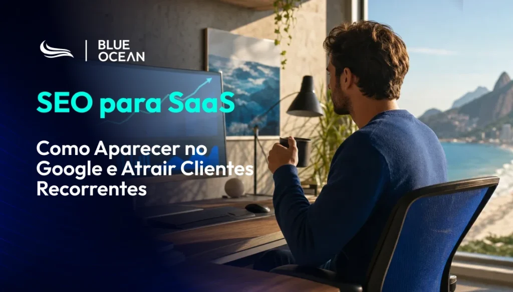 Uma capa de artigo da Blue Ocean com o título 'SEO para SaaS'. Mostra um homem olhando para um monitor de computador com um gráfico de crescimento, em um escritório com vista para o Pão de Açúcar no Rio de Janeiro, ilustrando estratégias para aparecer no Google.