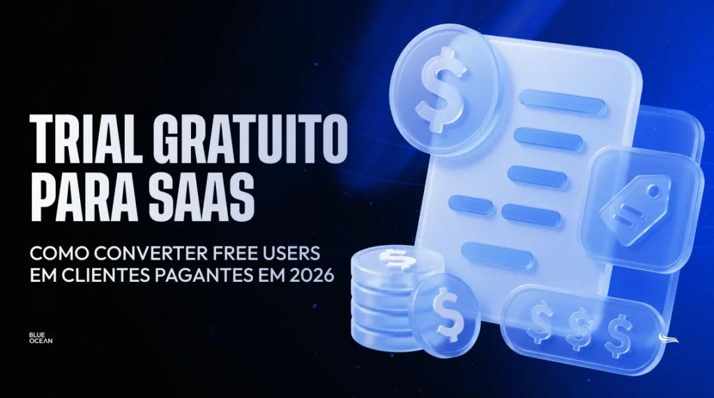 Capa de artigo com fundo escuro e iluminação em azul vibrante. À direita, há ilustrações 3D translúcidas em estilo vidro, exibindo um documento, pilhas de moedas com o símbolo de dólar e uma etiqueta de preço. À esquerda, em letras brancas e fortes, lê-se "TRIAL GRATUITO PARA SAAS - Como converter free users em clientes pagantes em 2026", acompanhado do logo da Blue Ocean no canto inferior.