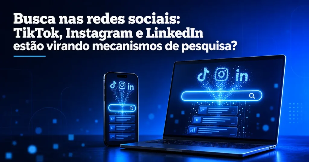Capa sobre busca nas redes sociais mostrando TikTok, Instagram e LinkedIn como motores de pesquisa